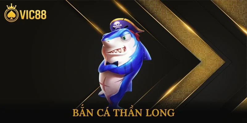 Bắn Cá Thần Long