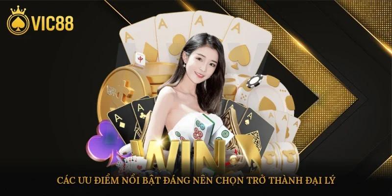 Các ưu điểm nổi bật đáng nên chọn trở thành đại lý