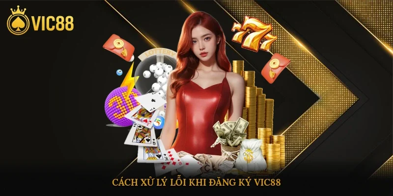 Cách xử lý lỗi khi đăng ký vic88