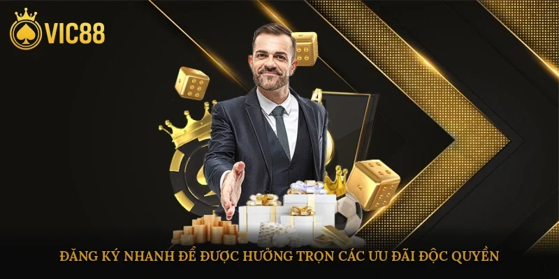 Đăng ký nhanh để được hưởng trọn các ưu đãi độc quyền tại nhà cái