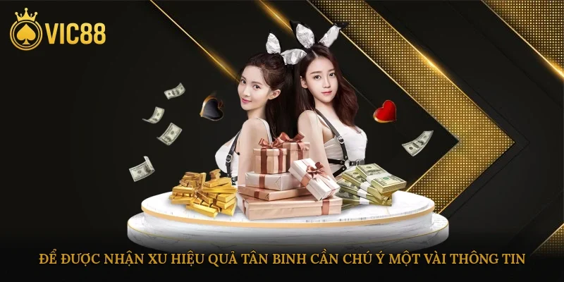Để được nhận xu hiệu quả tân binh cần chú ý một vài thông tin