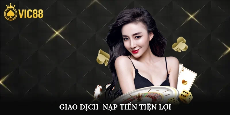 Giao dịch nạp tiền tiện lợi