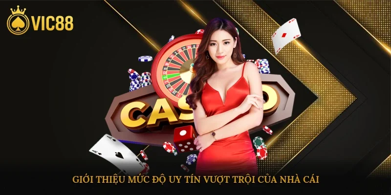 Giới thiệu mức độ uy tín vượt trội của nhà cái