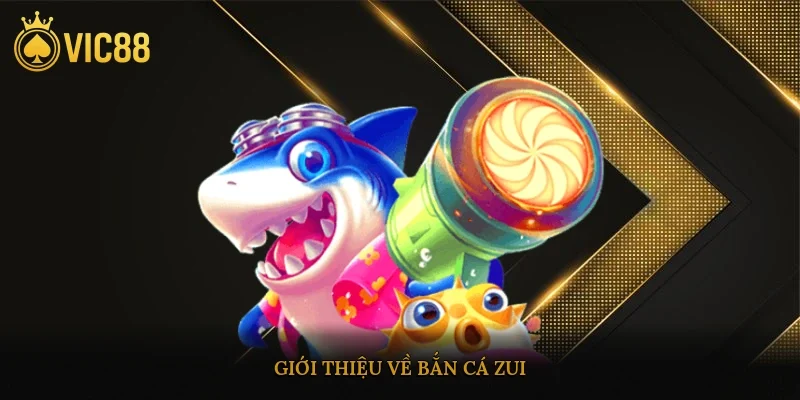 Giới thiệu về bắn cá zui