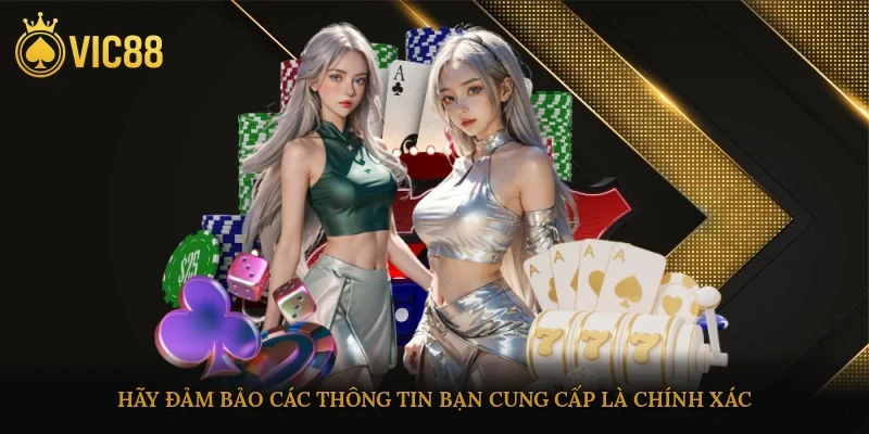 Hãy đảm bảo các thông tin bạn cung cấp là chính xác và trùng khớp