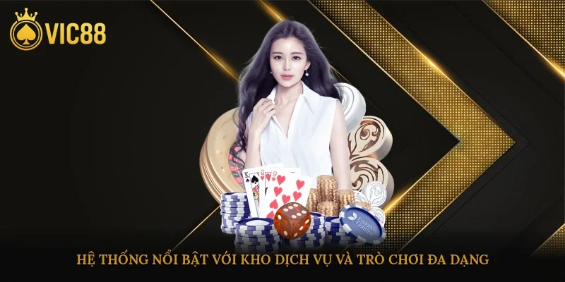Hệ thống nổi bật với kho dịch vụ và trò chơi đa dạng