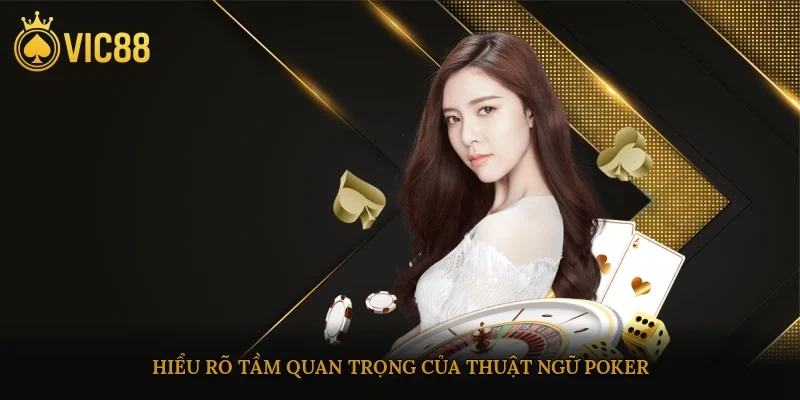 Hiểu rõ tầm quan trọng của thuật ngữ poker