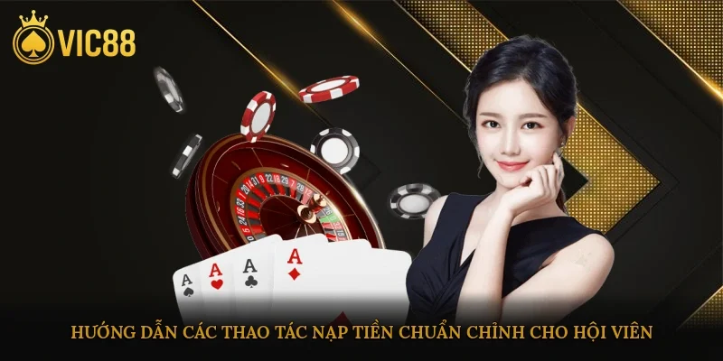 Hướng dẫn các thao tác nạp tiền chuẩn chỉnh cho hội viên
