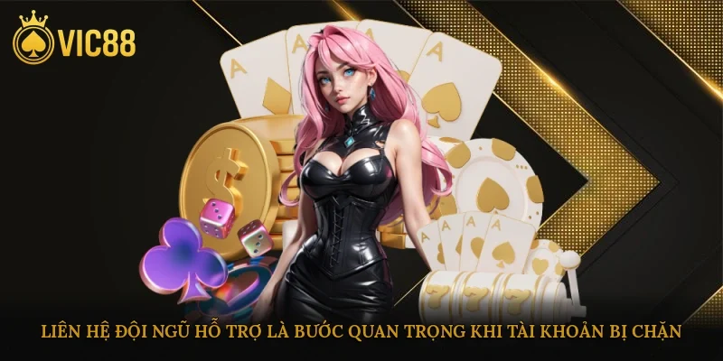 Liên hệ đội ngũ hỗ trợ là bước quan trọng khi tài khoản vic88 bị chặn