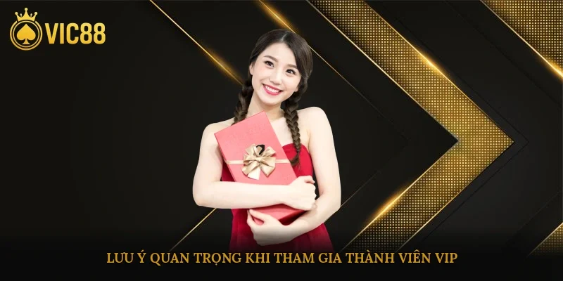 Lưu ý quan trọng khi tham gia thành viên VIP