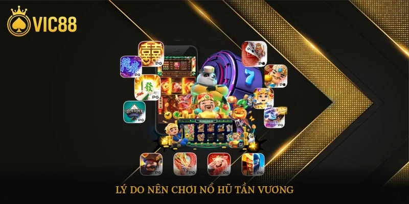 Lý do nên chơi nổ hũ Tần Vương