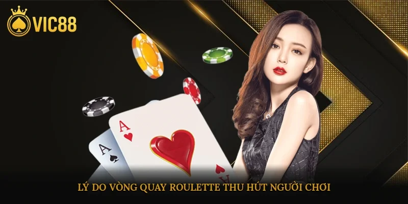 Lý do vòng quay roulette thu hút người chơi