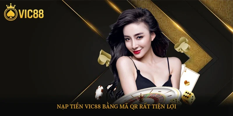 Nạp tiền vic88 bằng mã QR rất tiện lợi