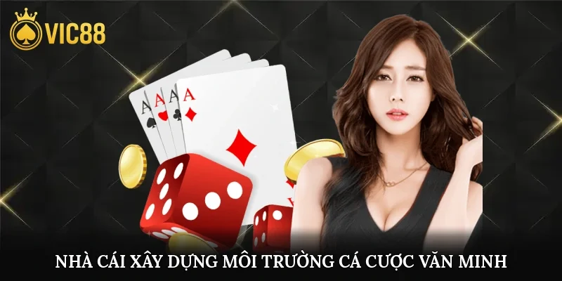 Nhà cái xây dựng môi trường cá cược văn minh công bằng cho cộng đồng