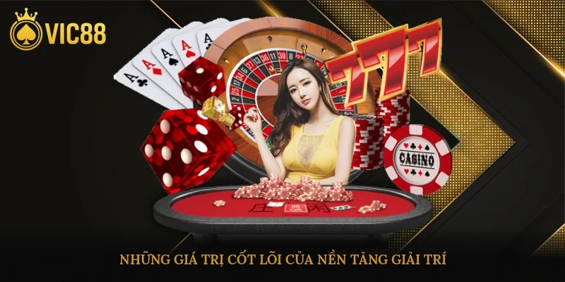 Những giá trị cốt lõi của nền tảng giải trí