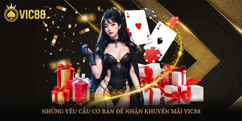 Những yêu cầu cơ bản để nhận khuyến mãi vic88