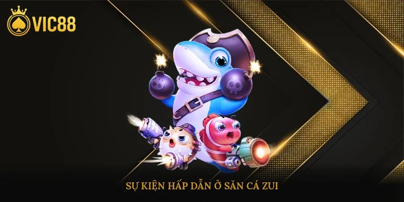 Sự kiện hấp dẫn ở săn cá zui