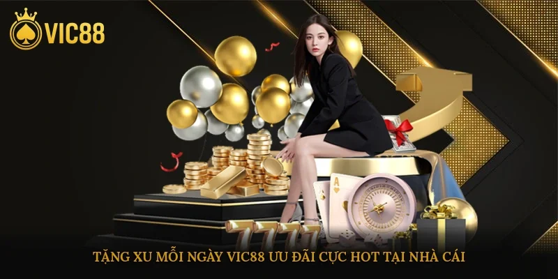 Tặng xu mỗi ngày vic88 ưu đãi cực hot tại nhà cái