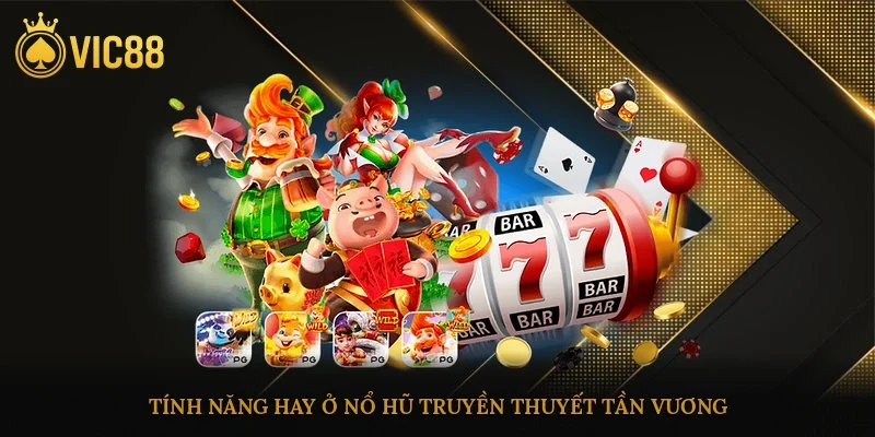 Tính năng hay ở nổ hũ truyền thuyết tần vương