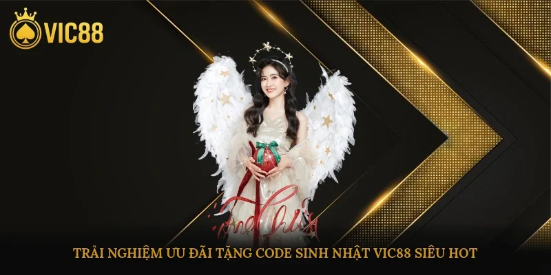Trải nghiệm ưu đãi tặng code sinh nhật vic88 siêu hot tại nhà cái