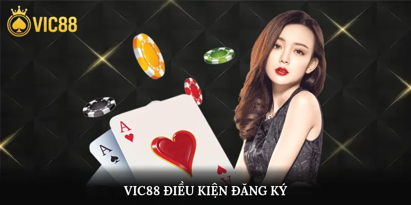 Vic88 điều kiện đăng ký